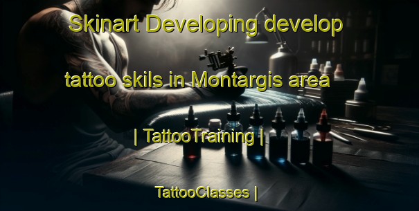 Skinart Developing develop tattoo skils in Montargis area | TattooTraining | TattooClasses | SkinartTraining-France